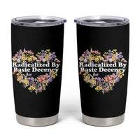 Funny Radicalized By Basic Decency Tumbler Cup Women Floral Heart - Wonder Print Shop