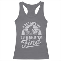 Funny A Dad Like Me Is Hard To Find Racerback Tank Top Bigfoot Dad Fathers Day - Wonder Print Shop