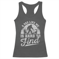 Funny A Dad Like Me Is Hard To Find Racerback Tank Top Bigfoot Dad Fathers Day - Wonder Print Shop