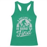 Funny A Dad Like Me Is Hard To Find Racerback Tank Top Bigfoot Dad Fathers Day - Wonder Print Shop