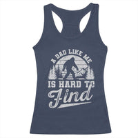 Funny A Dad Like Me Is Hard To Find Racerback Tank Top Bigfoot Dad Fathers Day - Wonder Print Shop