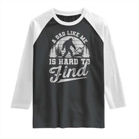 Funny A Dad Like Me Is Hard To Find Raglan Shirt Bigfoot Dad Fathers Day - Wonder Print Shop
