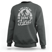 Funny A Dad Like Me Is Hard To Find Sweatshirt Bigfoot Dad Fathers Day - Wonder Print Shop