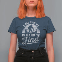 Funny A Dad Like Me Is Hard To Find T Shirt For Women Bigfoot Dad Fathers Day - Wonder Print Shop