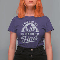 Funny A Dad Like Me Is Hard To Find T Shirt For Women Bigfoot Dad Fathers Day - Wonder Print Shop