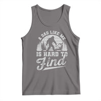 Funny A Dad Like Me Is Hard To Find Tank Top Bigfoot Dad Fathers Day - Wonder Print Shop