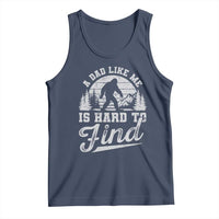Funny A Dad Like Me Is Hard To Find Tank Top Bigfoot Dad Fathers Day - Wonder Print Shop