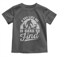 Funny A Dad Like Me Is Hard To Find Toddler T Shirt Bigfoot Dad Fathers Day - Wonder Print Shop