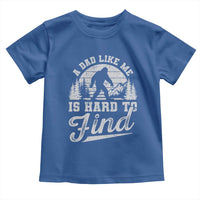 Funny A Dad Like Me Is Hard To Find Toddler T Shirt Bigfoot Dad Fathers Day - Wonder Print Shop