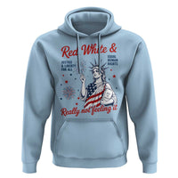 Red White and Not Really Feeling It Hoodie 4th of July Feminist Statue Of Liberty