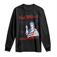 Red White and Not Really Feeling It Long Sleeve Shirt 4th of July Feminist Statue Of Liberty