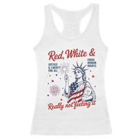 Red White and Not Really Feeling It Racerback Tank Top 4th of July Feminist Statue Of Liberty