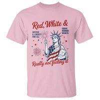 Red White and Not Really Feeling It T Shirt 4th of July Feminist Statue Of Liberty