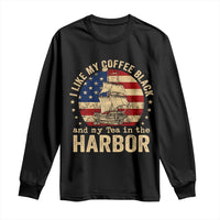 I Like My Coffee Black And My Tea In The Harbor Long Sleeve Shirt Funny US History