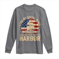 I Like My Coffee Black And My Tea In The Harbor Long Sleeve Shirt Funny US History