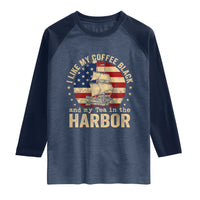 I Like My Coffee Black And My Tea In The Harbor Raglan Shirt Funny US History