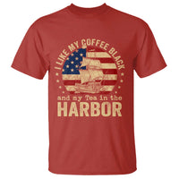 I Like My Coffee Black And My Tea In The Harbor T Shirt Funny US History