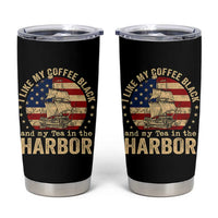 I Like My Coffee Black And My Tea In The Harbor Tumbler Cup Funny US History