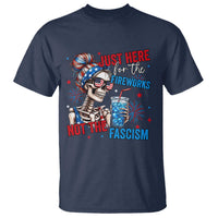 Just Here For The Fireworks Not The Fascism T Shirt Funny Skeleton 4th of July