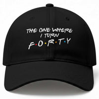 40th Birthday Baseball Cap The One Where I Turn Forty Funny TV Series Bday