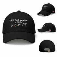 40th Birthday Baseball Cap The One Where I Turn Forty Funny TV Series Bday