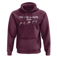 40th Birthday Hoodie The One Where I Turn Forty Funny TV Series Bday