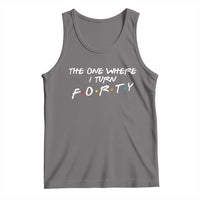 40th Birthday Tank Top The One Where I Turn Forty Funny TV Series Bday