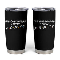 40th Birthday Tumbler Cup The One Where I Turn Forty Funny TV Series Bday