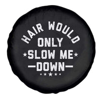 Hair Would Only Slow Me Down Funny Bald Humor Spare Tire Cover