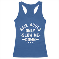 Hair Would Only Slow Me Down Funny Bald Humor Racerback Tank Top