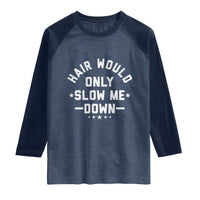 Hair Would Only Slow Me Down Funny Bald Humor Raglan Shirt
