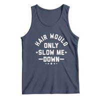 Hair Would Only Slow Me Down Funny Bald Humor Tank Top