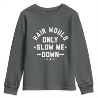 Hair Would Only Slow Me Down Funny Bald Humor Youth Sweatshirt