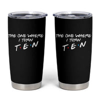 10th Birthday Tumbler Cup The One Where I Turn Ninety Funny TV Series Bday