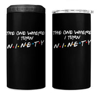 90th Birthday 4 in 1 Can Cooler Tumbler The One Where I Turn Ninety Funny TV Series Bday