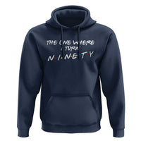 90th Birthday Hoodie The One Where I Turn Ninety Funny TV Series Bday