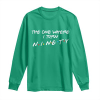 90th Birthday Long Sleeve Shirt The One Where I Turn Ninety Funny TV Series Bday