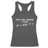 90th Birthday Racerback Tank Top The One Where I Turn Ninety Funny TV Series Bday