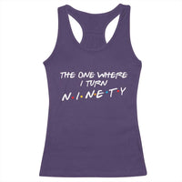 90th Birthday Racerback Tank Top The One Where I Turn Ninety Funny TV Series Bday