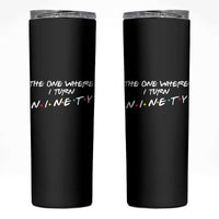 90th Birthday Skinny Tumbler The One Where I Turn Ninety Funny TV Series Bday