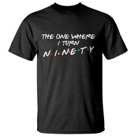 90th Birthday T Shirt The One Where I Turn Ninety Funny TV Series Bday