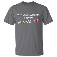 90th Birthday T Shirt The One Where I Turn Ninety Funny TV Series Bday