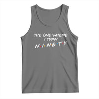 90th Birthday Tank Top The One Where I Turn Ninety Funny TV Series Bday
