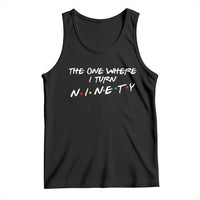 90th Birthday Tank Top The One Where I Turn Ninety Funny TV Series Bday