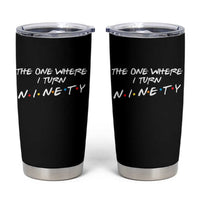 90th Birthday Tumbler Cup The One Where I Turn Ninety Funny TV Series Bday