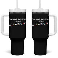 90th Birthday Tumbler With Handle The One Where I Turn Ninety Funny TV Series Bday