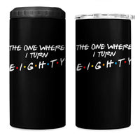 80th Birthday 4 in 1 Can Cooler Tumbler The One Where I Turn Eighty Funny TV Series Bday