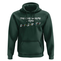 80th Birthday Hoodie The One Where I Turn Eighty Funny TV Series Bday