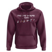 80th Birthday Hoodie The One Where I Turn Eighty Funny TV Series Bday