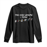 80th Birthday Long Sleeve Shirt The One Where I Turn Eighty Funny TV Series Bday